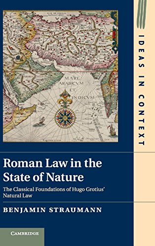 Roman Law in the State of Nature: The Classical Foundations of Hugo Grotius' Natural Law (Ideas in Context)