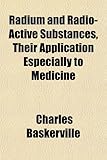 Radium and Radio-Active Substances, Their Application Especially to Medicine