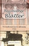 Bayreuther Bl�tter: Deutsche Zeitschrift im Geiste Richard Wagners; herausgegeben von Hans von Wolzogen. Jahrgang 24. 1901 - Unknown author