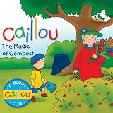 Caillou: The Magic of Compost (Ecology Club)