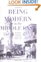 Being Modern in the Middle East: Revolution, Nationalism, Colonialism, and the Arab Middle Class