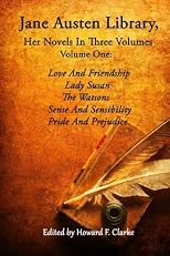 Jane Austen Library, Her Novels In Three Volumes - Volume One: Love & Friendship, Lady Susan, The Watsons, Sense & Sensibility, Pride & Prejudice (Volume 1)