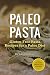 Paleo Pasta: Gluten-Free Pasta Recipes for a Paleo Diet