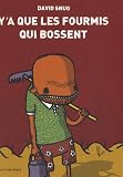 Y'a que les fourmis qui bossent