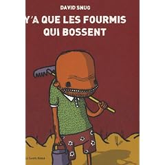 Y'a que les fourmis qui bossent