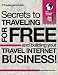 Travel the World for FREE: A Travelogger's Guide to Traveling for FREE and Building Your Travel Internet Business