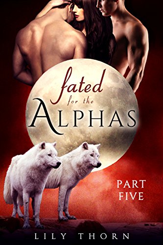 Fated for the Alphas: Part Five (BBW Werewolf Menage Paranormal Romance)