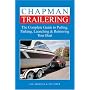 Chapman Trailering: The Complete Guide to Pulling, Parking, Launching & Retrieving Your Boat