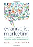 Evangelist Marketing: What Apple, Amazon, and Netflix Understand About Their Customers (That Your Company Probably Doesn't)