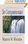 Be Compassionate (Luke 1-13): Let the World Know That Jesus Cares (The BE Series Commentary)