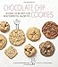 Chocolate Chip Cookies: Dozens of Recipes for Reinterpreted Favorites