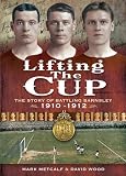 Lifting the Cup : the story of battling Barnsley, 1910-12