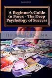 A Beginner's Guide to Forex - The Deep Psychology of Success