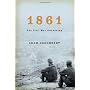 1861: The Civil War Awakening by Adam Goodheart
