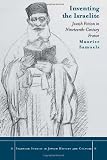 Inventing the Israelite : Jewish fiction in nineteenth-century France