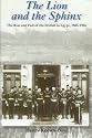 The Lion and the Sphinx: The Rise and Fall of the British in Egypt 1882-1956