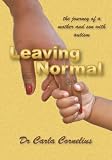 Leaving normal : the journey of a mother and son with autism