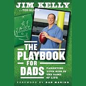 The Playbook for Dads: Parenting Your Kids In the Game of Life | [Jim Kelly, Dan Marino (foreward), Ted Kluck]