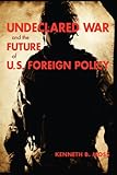 Undeclared war and the future of U.S. foreign policy