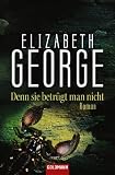 Denn sie betr&uuml;gt man nicht - Roman - Elizabeth George