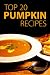 Books : Top 20 Pumpkin Recipes (Effective Step-By-Step Guide With Pictures)