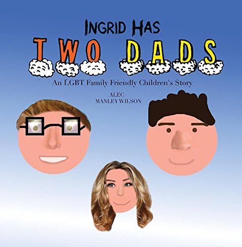 Ingrid Has Two Dads: An LGBT Family Friendly Children's Story [AUDIOBOOK]