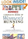 Runner's World Complete Book of Women's Running: The Best Advice to Get Started, Stay Motivated, Lose Weight, Run Injury-Free, Be Safe, and Train for Any Distance (Runner's World Complete Books)