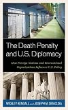 The death penalty and U.S. diplomacy : how foreign nations and international organizations influence U.S. policy