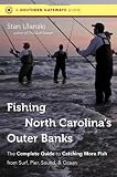 Fishing North Carolina s Outer Banks: The Complete Guide to Catching More Fish from Surf, Pier, Sound, and Ocean (Southern Gateways Guide)