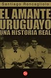 El amante uruguayo El amante uruguayo