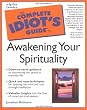 The Complete Idiot's Guide to Awakening Your Spirituality