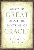 Whats So Great About the Doctrines of Grace?