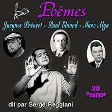 Poèmes : Jacques Prévert, Paul Eluard, Marc Alyn - 28 Poèmes | Livre audio Auteur(s) : Jacques Prévert, Paul Éluard, Marc Alyn Narrateur(s) : Serge Reggiani