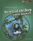 Secrets of the Deep: Marine Biologists (Scientists at Work)
