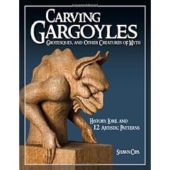 Carving Gargoyles, Grotesques, and Other Creatures of Myth: History, Lore, and 12 Artistic Patterns
