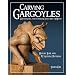 Carving Gargoyles, Grotesques, and Other Creatures of Myth: History, Lore, and 12 Artistic Patterns