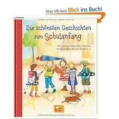 Die sch�nsten Geschichten zum Schulanfang: von Corinna Gieseler, Peter H�rtling, Astrid Lindgren, Mirjam Pressler...