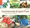Faszinierende Origami-Tiere: Schritt f&uuml;r Schritt zum Faltk&uuml;nstler