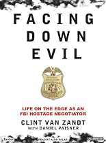 Facing Down Evil: Life on the Edge as an FBI Hostage Negotiator