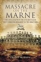 Massacre on the Marne: The Life and Death of the 2/5th Battalion West Yorkshire Regiment in the Great War