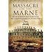 Massacre on the Marne: The Life and Death of the 2/5th Battalion West Yorkshire Regiment in the Great War