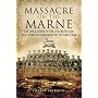 Massacre on the Marne: The Life and Death of the 2/5th Battalion West Yorkshire Regiment in the Great War