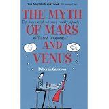 The Myth of Mars and Venus: Do Men and Women Really Speak Different Languages? ~ Deborah Cameron