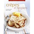 Cr�pes et beignets : 70 recettes sucr�es faciles � r�aliser