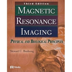 Click here to buy Magnetic Resonance Imaging: Physical and Biological Principles by Stewart C. Bushong ScD FACR FACMP.