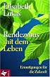 Rendezvous mit dem Leben: Ermutigungen f�r die Zukunft