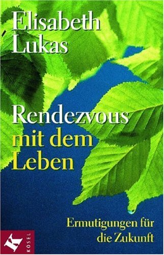 Rendezvous mit dem Leben: Ermutigungen für die Zukunft by Elisabeth Lukas