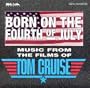 Born on the Fourth of July - Music from the Films of Tom Cruise