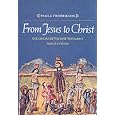 From Jesus to Christ: The Origins of the New Testament Images of Jesus