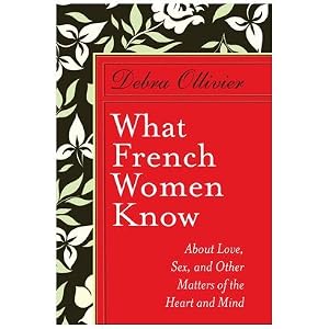 What French Women Know by Debra Ollivier